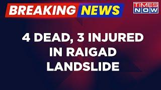 Breaking News | Landslide In Maharashtra's Raigad District; 4 dead & Over 30 Families Feared Trapped