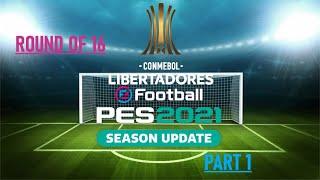 Copa Libertadores | Round of 16 - Part 1 | PES 2021