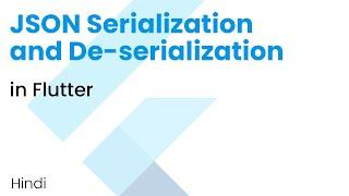 JSON Serialization and Deserialization in Flutter | Convert to JSON | Flutter Tutorial | Hindi