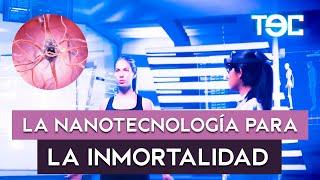 LA NANOTECNOLOGÍA PARA LA INMORTALIDAD