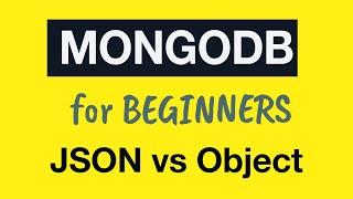 MongoDB Tutorial for Absolute Beginners :  11 Difference between JSON and JavaScript Object