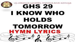 GHS 29 I KNOW WHO HOLDS TOMORROW: A Hymn of Faith and Trust