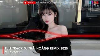 NONSTOP 2025 DJ THÁI HOÀNG - FULL TRACK THÁI HOÀNG REMIX - NHẠC KE THÁI HOÀNG BAY PHÒNG 2025