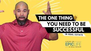 The 1 Thing You Need...To Be Successful In Real Estate