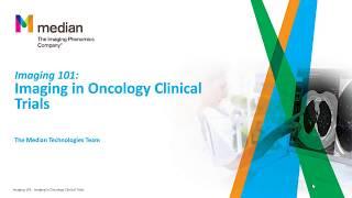 Imaging 101:   Imaging in Oncology Clinical Trials