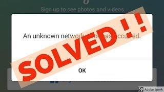 Fix An unknown network error has occurred error in instagram
