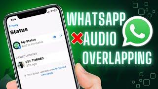 How To Fix Audio Overlapping on WhatsApp Status iPhone | WhatsApp Audio Overlap Issue