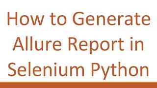 How to Generate Allure Report in Selenium Python