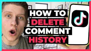 How To Delete Comment History On TikTok - Full Guide