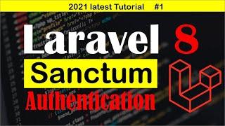 Laravel 8 Tutorial - Api Sanctum with authentication 2021