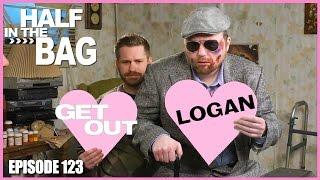 Half in the Bag Episode 123: Get Out and Logan