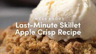 Last-Minute Skillet Apple Crisp Recipe | Alt-Baking Bootcamp | Well+Good