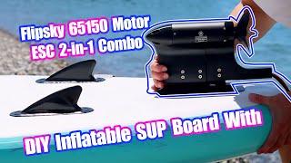 DIY Inflatable SUP Board With Flipsky 65150 Motor / ESC 2-in-1 Combo Review