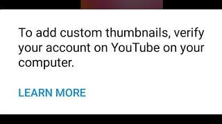 To add custom thumbnails, verify your account on YouTube on your computer.