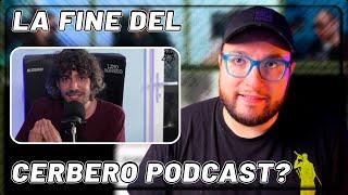 LA FINE DEL CERBERO PODCAST?