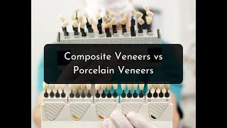 Composite Veneers VS Porcelain Veneers