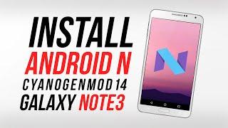 How to Install  Android 7 Nougat On Galaxy Note 3 - CyanogenMod 14 (CM14)