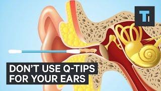 Don't use Q-tips for your ears