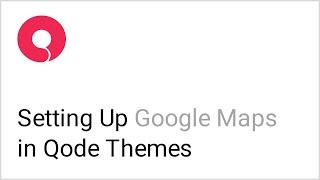 How to Set Up Google Maps in Qode Interactive WordPress Themes