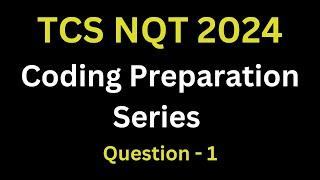 TCS NQT 2024 Preparation  | Coding Question Discussion | TCS NQT Coding Preparation | Ques - 1