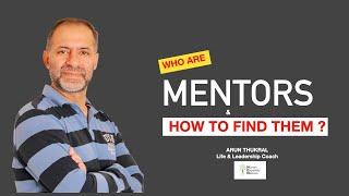 WHO ARE MENTORS AND HOW TO FIND THEM ?