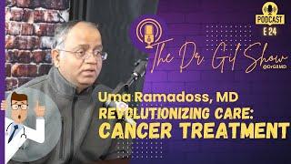 E24: Cutting Edge Cancer Treatments | Uma Ramadoss, MD