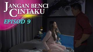 HIGHLIGHT: Episod 9 | Jangan Benci Cintaku