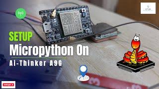 How to Set Up MicroPython on the AI-Thinker A9G GSM/GPRS+GPS Board | Learn A9G from Scratch