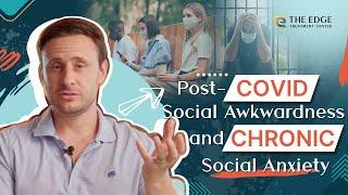 Post-COVID Social Awkwardness & Chronic Social Anxiety Disorder