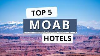 Top 5 Hotels in Moab, Utah, Best Hotel Recommendations