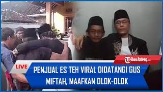  LIVE Penjual Es Teh Viral Didatangi Gus Miftah, Maafkan Olok-olok Gus Miftah