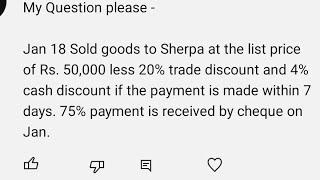 Sold goods to Sherpa Rs. 50,000 20% trade dis & 4% cash dis if the payment is made within 7 days