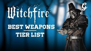 Witchfire Best Weapons Tier List