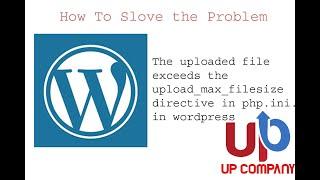 The uploaded file exceeds the upload max filesize directive in php ini  in wordpress