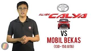 Toyota Calya VS Mobil Bekas: Pilih Mana?