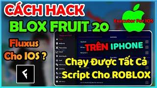 Fix Mới Hack Blox Fruits Cho Iphone Full Script Roblox Hack Miễn Phí IOS