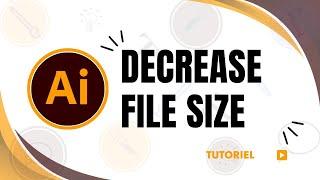 How to decrease Illustrator file size