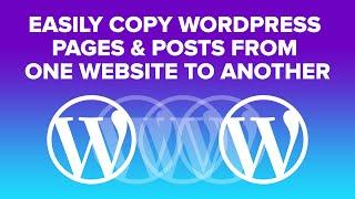How to Easily Copy a WordPress Page or Post to Another Website