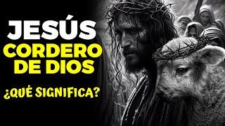 ¿Qué significa que Jesús es el Cordero de Dios?