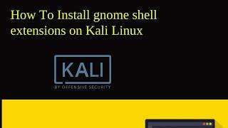 How To Install gnome shell extensions on Kali Linux