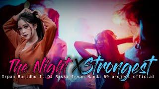 The Night X Strongerst _Irpan Bushido ft DJ Riski Irvan Nanda 69 project official