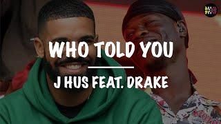 J Hus ft. Drake || Who Told You (Lyrics)