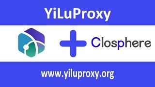 Closphere Antidetect Browser & YiLuProxy Tutorial