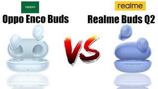 Oppo Enco Buds Vs Realme Buds Q2 | Detailed Comparison |