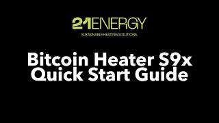 21ENERGY Bitcoin Heater S9x Quick Start Guide