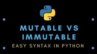 Easy Syntax in Python : Mutable vs Immutable Data Types