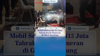 Mobil Rp 413 Juta Tabrak Booth Pameran di GIIAS Bandung, Diduga Pengunjung Tak Sengaja Injak Gas