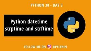 strftime and strptime | Python Datetime | Python30 | Day 3