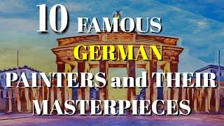 TOP 10 GERMAN PAINTERS AND THEIR MASTERPIECES