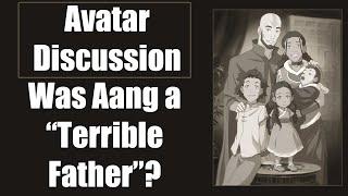 Was Aang a "Terrible Father"? - Avatar Discussion